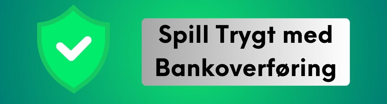 Spill Trygt med Bankoverføring: En Sikkerhetsguide