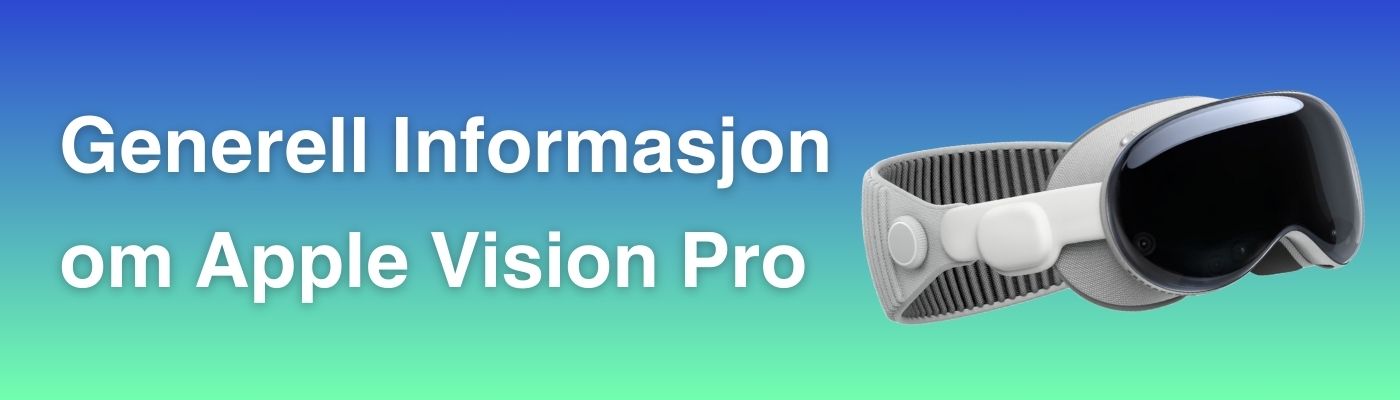 Generell Informasjon om Apple Vision Pro