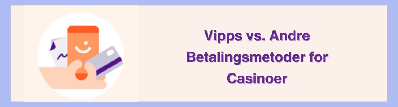 Vipps vs. Andre Betalingsmetoder for Casinoer